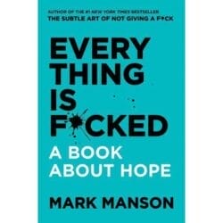 Everything is Fucked A Book About Hope