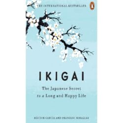 Ikigai, The Japanese Secret to a Long and Happy Life