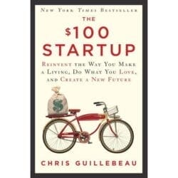 The $100 Startup: Reinvent the Way You Make a Living, Do