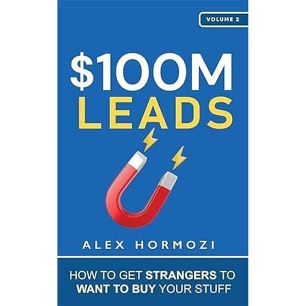 $100M Leads, How to Get Strangers To Want To Buy Your Stuff